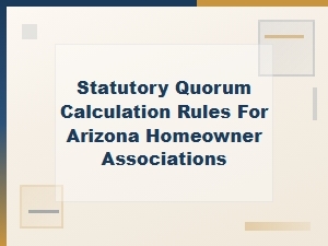 Statutory Quorum Calculation Rules for Arizona Hoas
