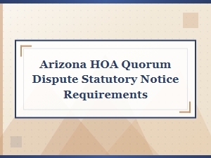 Arizona Hoa Quorum Disputes and Notice Requirements