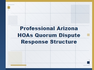 Professional Structure for Arizona Hoa Quorum Disputes