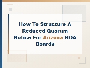 Structuring a Reduced Quorum Notice for Arizona Hoa Boards